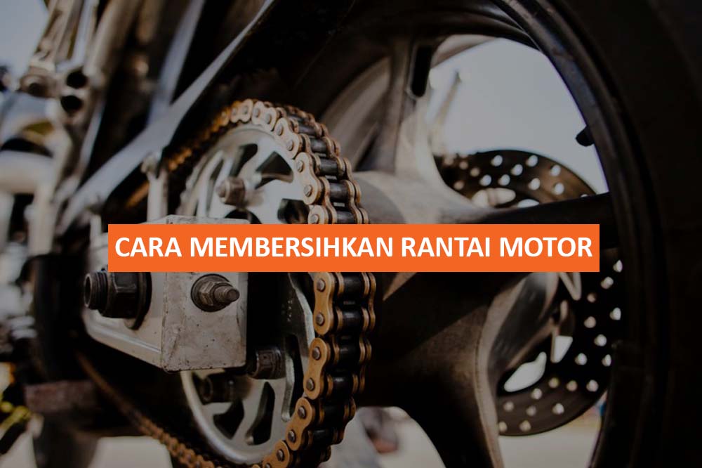 CARA MEMBERSIHKAN RANTAI MOTOR