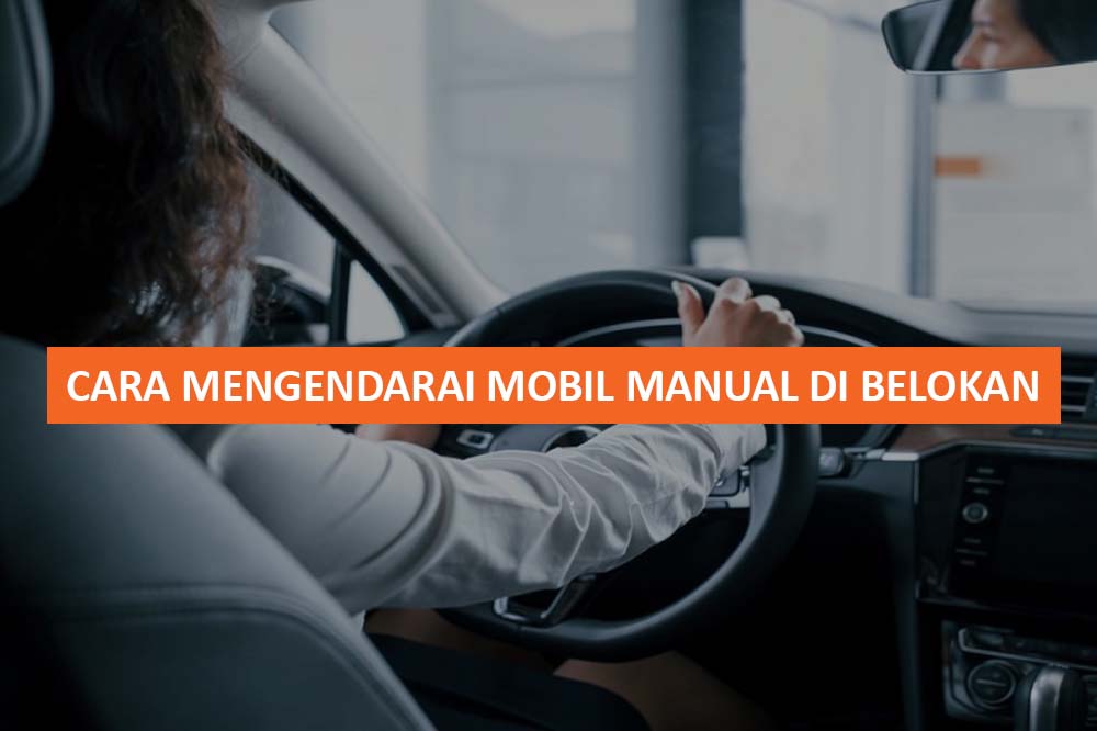 CARA MENGENDARAI MOBIL MANUAL DI BELOKAN