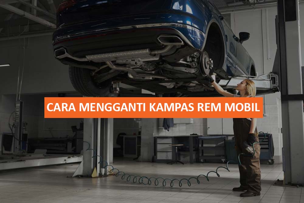 CARA MENGGANTI KAMPAS REM MOBIL