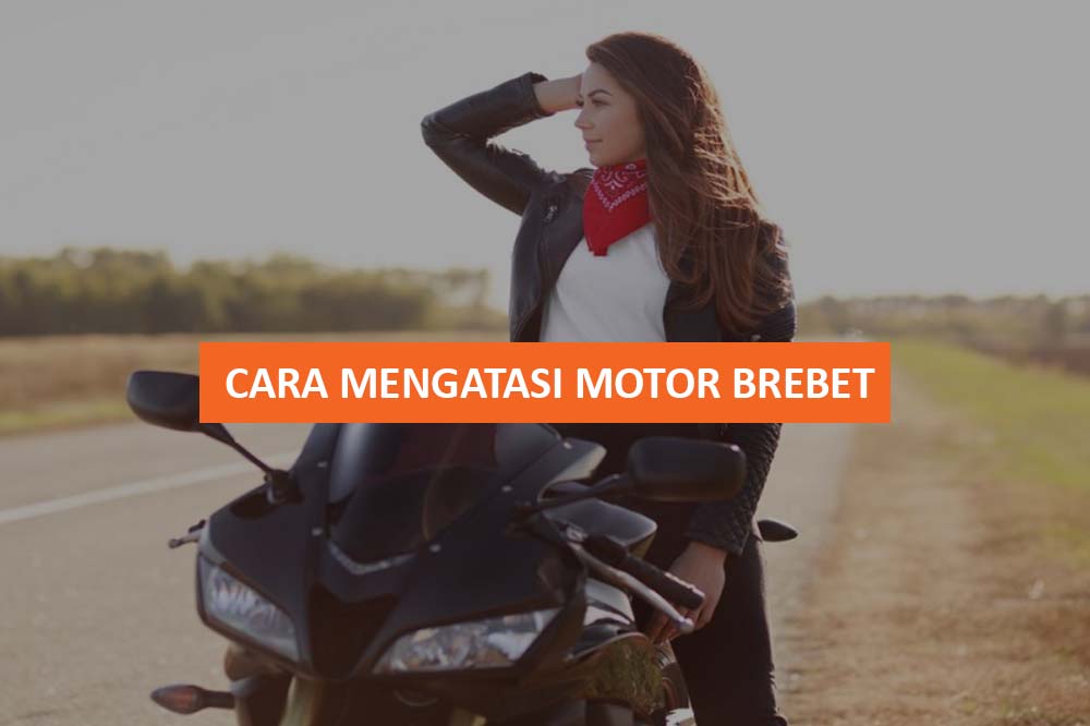 CARA MENGATASI MOTOR BREBET