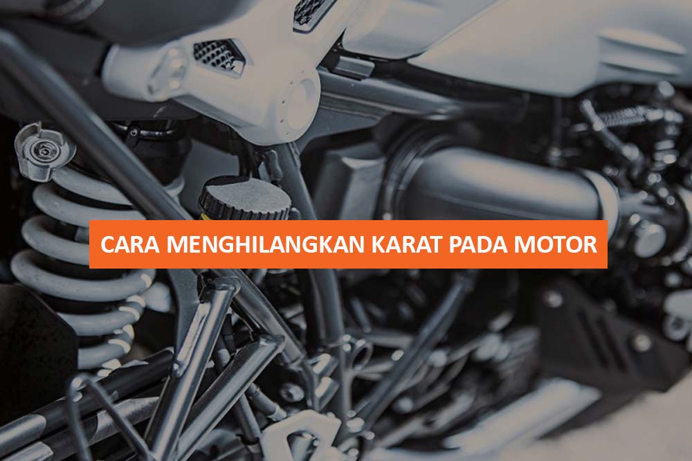 5+ Cara Menghilangkan Karat Pada Motor & Cara Merawat Supaya Awet