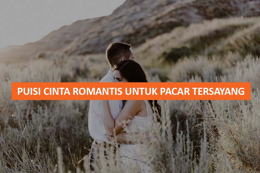 PUISI CINTA ROMANTIS UNTUK PACAR TERSAYANG