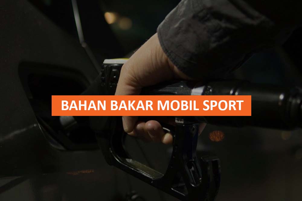 BAHAN BAKAR MOBIL SPORT