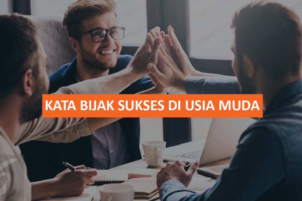 Kata Bijak Sukses di Usia Muda Terbaru (KOBARKAN SEMANGAT)