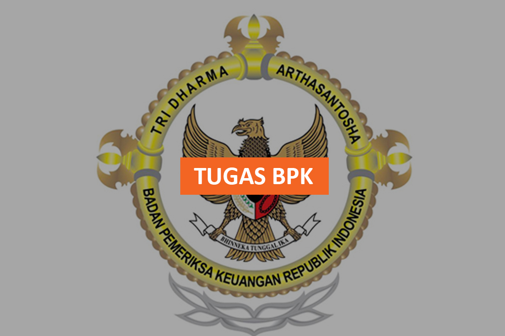 Tugas BPK ( Badan Pemeriksa Keuangan ) Jumlah Dan Dasar Hukum Nya