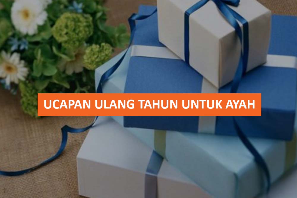 UCAPAN ULANG TAHUN UNTUK AYAH