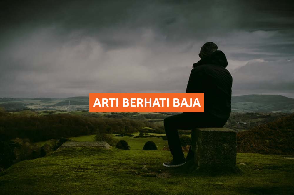 ARTI BERHATI BAJA