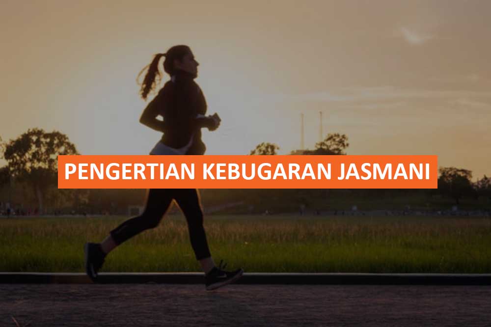 PENGERTIAN KEBUGARAN JASMANI