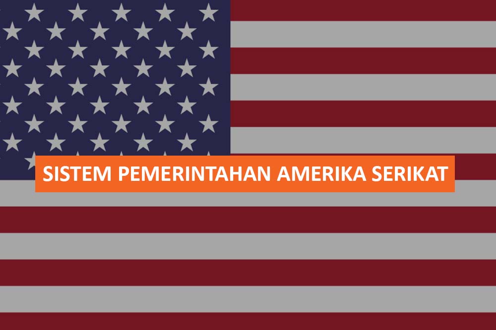 SISTEM PEMERINTAHAN AMERIKA SERIKAT