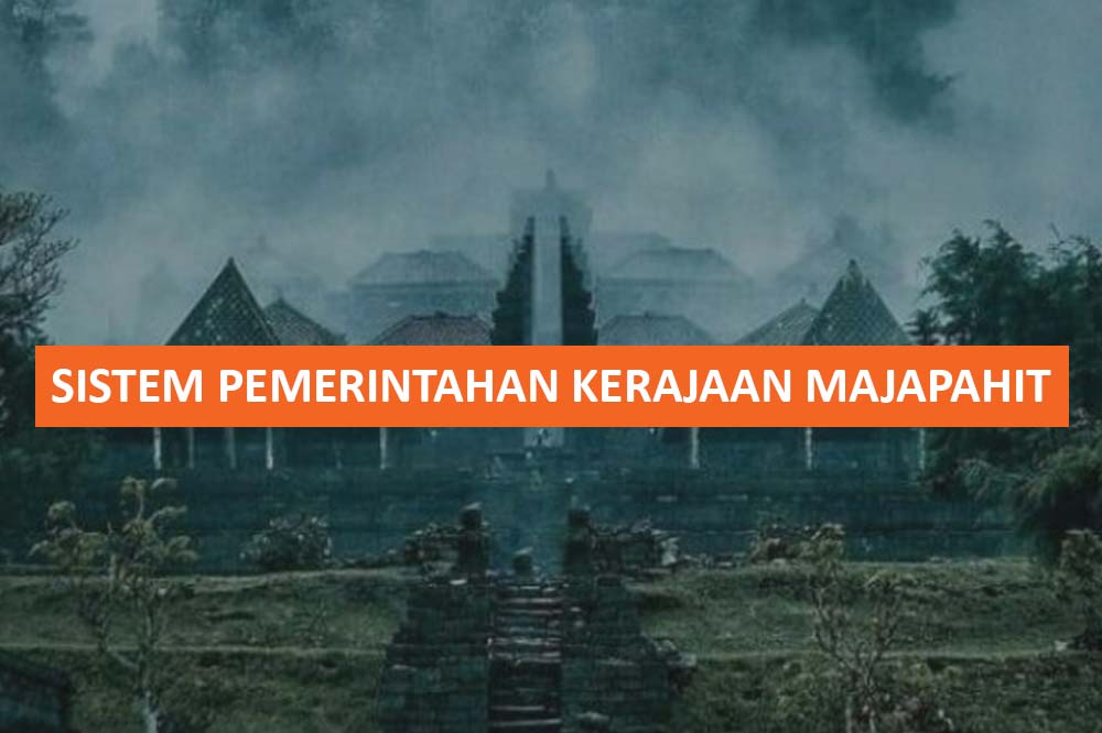 SISTEM PEMERINTAHAN KERAJAAN MAJAPAHIT