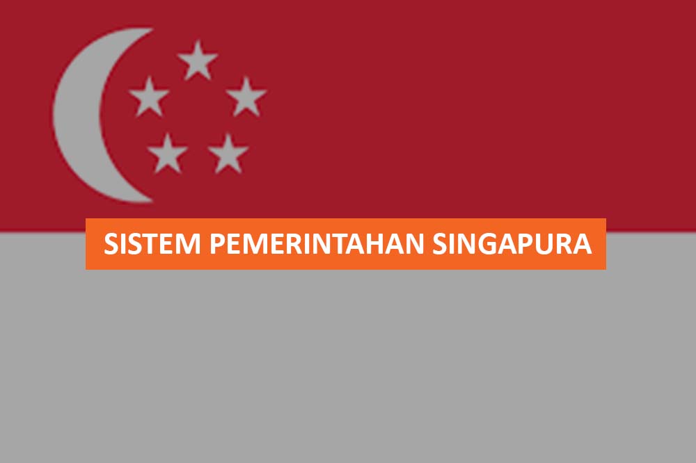 SISTEM PEMERINTAHAN SINGAPURA