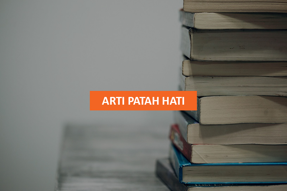 ARTI PATAH HATI