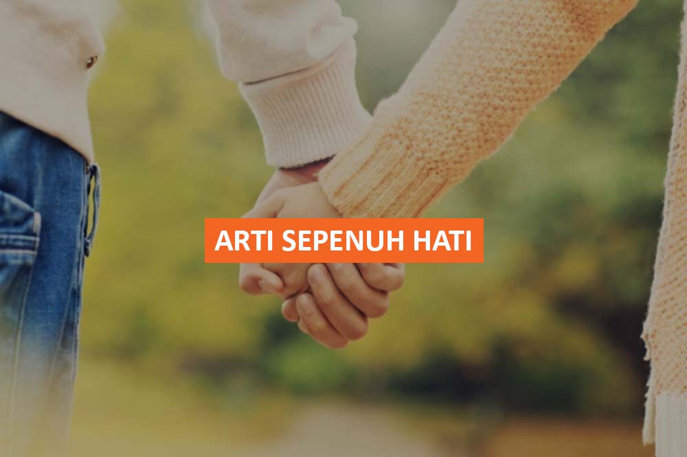 ARTI SEPENUH HATI